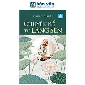 Sách - Chuyện Kể Từ Làng Sen - Chu Trọng Huyến