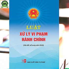 Luật Xử lý vi phạm hành chính 2020