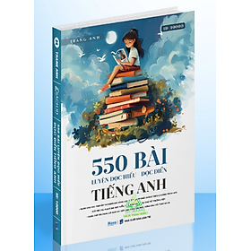 Sách tiếng anh cô Trang Anh: 550 bài đọc hiểu đọc điền ôn thi ĐGNL, TNPT Quốc Gia 2024 Moonbook #huongbook - Trang Anh