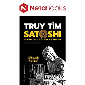 Truy Tìm Satoshi - 15 Năm Theo Dấu Cha Đẻ Bitcoin