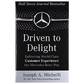 Driven To Delight: Delivering World-Class Customer Experience the Mercedes-Benz Way