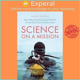 Sách - Science on a Mission - How Military Funding Shaped What We Do and Don't  by Naomi Oreskes (UK edition, paperback)