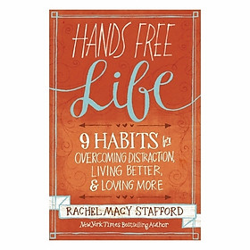 Hình ảnh Hands Free Life: Nine Habits For Overcoming Distraction, Living Better, And Loving More