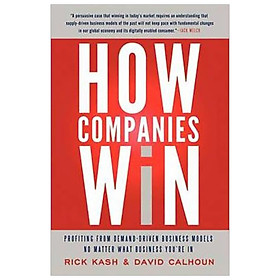 [Download Sách] How Companies Win : Profiting from Demand-Driven Business Models No Matter What Business You're in