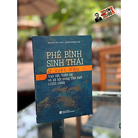 PHÊ BÌNH SINH THÁI Ở VIỆT NAM: Vạn vật, thiên tai và xã hội trong thơ mới (1932-1945) – Bùi Thị Thu Thuỷ - Phạm Phương Chi – Nxb Đại học quốc gia Hà Nội 