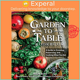 Sách - Garden to Table Cookbook : A Guide to Growing, Preserving, and Cooking Wha by Kayla Butts (US edition, paperback)
