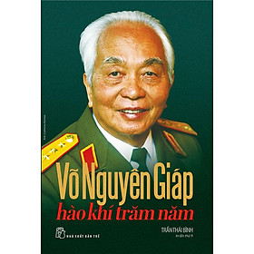 [Download Sách] Sách Võ Nguyên Giáp - Hào Khí Trăm Năm (Bìa cứng)