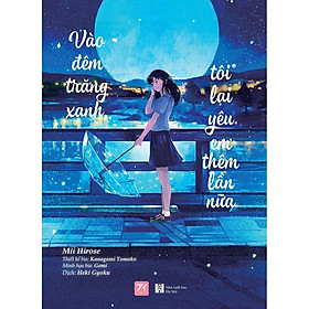 Sách Ngôn Tình: Vào Đêm Trăng Xanh, Tôi Lại Yêu Em Thêm Lần Nữa