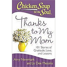 Ảnh bìa Chicken Soup for the Soul: Thanks to My Mom: 101 Stories of Gratitude, Love, and Lessons 