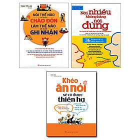 Combo Khéo Ăn Nói Để Được Chào Đón (Khéo Ăn Nói Sẽ Có Được Thiên Hạ + Nói Thế Nào Để Được Chào Đón + Nói Nhiều Không Bằng Nói Đúng) - Tái Bản