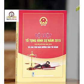 Bộ luật Tố tụng hình sự năm 2015 (Sửa đổi, bổ sung năm 2021) và các văn bản hướng dẫn thi hành