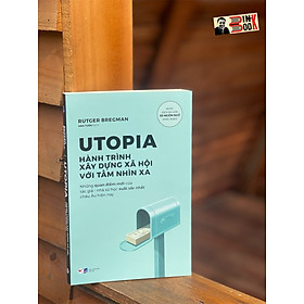 (Được dịch ra hơn 30 ngôn ngữ khác nhau) UTOPIA - Hành Trình Xây Dựng Xã Hội Với Tầm Nhìn Xa – Rutger Bregman – Anh Tuấn dịch – Tân Việt – NXB Dân Trí (Bìa mềm)