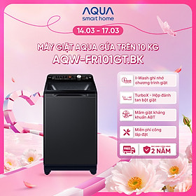 Máy giặt cửa trên Aqua 10kg AQW-FR101GT.BK - Hàng chính hãng - Chỉ giao HCM, Hà Nội, Đà Nẵng, Hải Phòng, Bình Dương, Đồng Nai, Cần Thơ