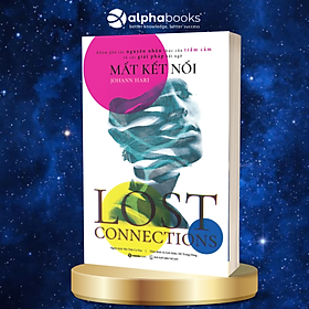Mất Kết Nối (Lost Connections) - Tác giả Johann Hari - Bản Quyền