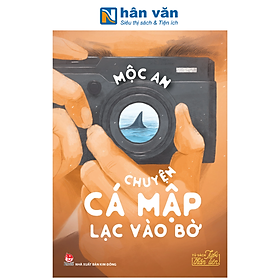 Sách - Văn Học Tuổi Thần Tiên - Chuyện Cá Mập Lạc Vào Bờ - Mộc An
