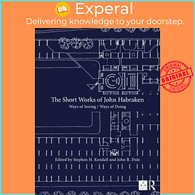 Ảnh bìa Sách - The Short Works of John Habraken - Ways of Seeing / Ways of Doing by Stephen H. Kendall (UK edition, hardcover)