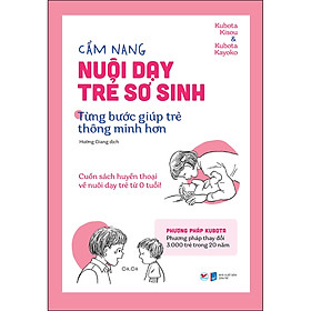 Cẩm Nang Nuôi Dạy Trẻ Sơ Sinh - Từng Bước Giúp Trẻ Thông Minh Hơn: Cuốn Sách Huyền Thoại Về Nuôi Dạy Trẻ Từ 0 Tuổi - Minhhabook