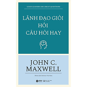 Sách Lãnh Đạo Giỏi Hỏi Câu Hỏi Hay (Tái Bản)