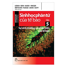 [Download Sách] Sinh Học Phân Tử Của Tế Bào - Sự Sinh Trưởng Và Phát Triển Của Tế Bào (Tập 5)