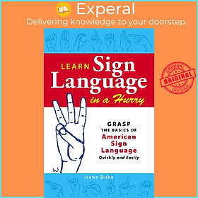 Sách - Learn Sign Language in a Hurry - Grasp the Basics of American Sign Language by Irene Duke (UK edition, paperback)