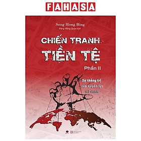 Chiến Tranh Tiền Tệ - Phần 2 - Sự Thống Trị Của Quyền Lực Tài Chính (Tái Bản 2022)