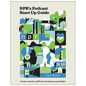 NPR's Podcast Startup Guide: Create, Launch, And Grow A Podcast On Any Budget - Penguin Books