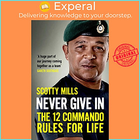 Sách - Never Give In - The 12 Commando Rules for Life by Scotty Mills (UK edition, paperback)