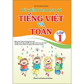 Đề Kiểm Tra Định Kì Tiếng Việt Và Toán Lớp 1 (Tái Bản 2020)