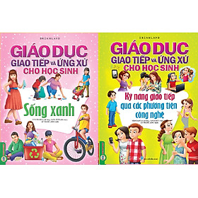 Combo Giáo Dục Giao Tiếp Và Ứng Xử Cho Học Sinh (2 Quyển): Sống Xanh + Kỹ Năng Giao Tiếp Qua Các Phương Tiện Công Nghệ