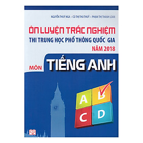 Download sách Ôn Luyện Trắc Nghiệm Thi Trung Học Phổ Thông Quốc Gia Năm 2018 Môn Tiếng Anh