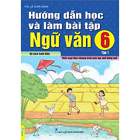 Hướng dẫn học và làm bài tập Ngữ văn 6 - Cánh Diều