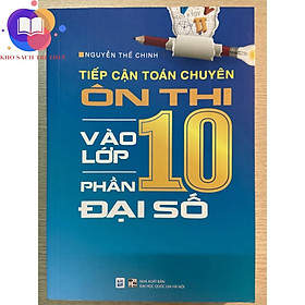 Sách - Tiếp cận toán chuyên ôn thi vào lớp 10 phần đại số