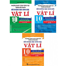 Hình ảnh Phương Pháp Tư Duy Sáng Tạo Trong Giải Nhanh Bồi Dưỡng Học Sinh Giỏi Vật Lí 10 Chọn Bộ 3 Tập 