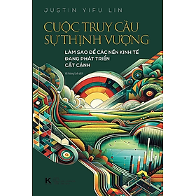 Sách - Cuộc Truy Cầu Sự Thịnh Vượng - Justin Yifu Lin