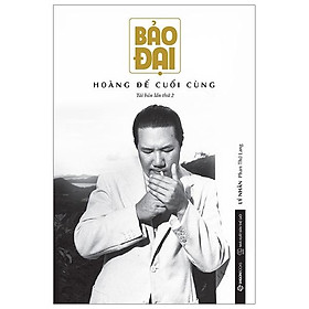Bảo Đại - Hoàng Đế Cuối Cùng
