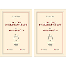 Sách Khảo Cổ Học Đồng Bằng Sông Mê Kông: Tập 2 - Văn Minh Vật Chất Óc Eo (+ Kèm Theo Cuốn Phụ Bản 120 Trang)