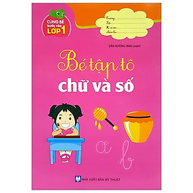 Cùng Bé Bước Vào Lớp 1 - Bé Tập Tô Chữ Và Số