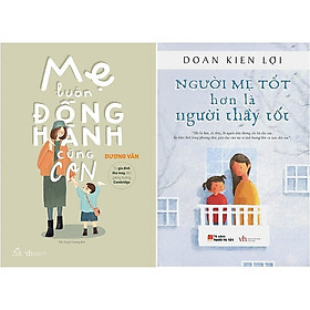 [Download Sách] Combo Mẹ Luôn Đồng Hành Cùng Con + Người Mẹ Tốt Hơn Là Người Thầy Tốt