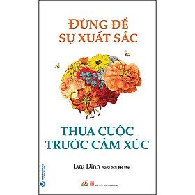 Nơi bán Đừng Để Sự Xuất Sắc Thua Cuộc Trước Cảm Xúc - Giá Từ -1đ