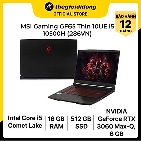 Mua Laptop MSI GF65 Thin 10UE i5 10500H/16GB/512GB/6GB RTX3060 Max-Q/15.6 F/144Hz/Balo/Win10/(286VN)/Đen - Hàng chính hãng