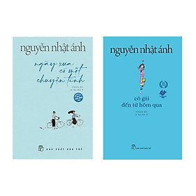 Combo Truyện Đặc Sắc Của Tác Giả NGUYỄN NHẬT ÁNH: Ngày Xưa Có Một Chuyện Tình (phần hai của Mắt Biếc) + Cô Gái Đến Từ Hôm Qua / Top Những Cuốn Sách Được Nhiều Đọc Giả Săn Lùng