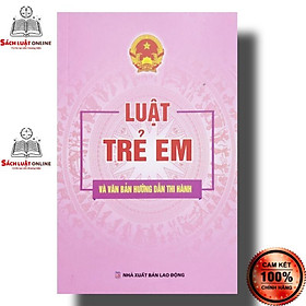 Sách – Luật trẻ em và văn bản hướng dẫn thi hành (NXB Lao động)