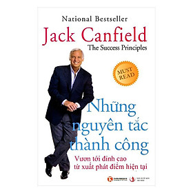 Sách – Những Nguyên Tắc Thành Công – Vươn Tới Đỉnh Cao Từ Xuất Phát Điểm Hiện Tại (Tái Bản)