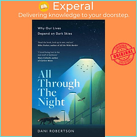 Sách - All Through the Night - Why Our Lives Depend on Dark Skies by Dani Robertson (UK edition, hardcover)