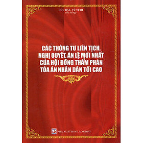 Các Thông Tư Liên Tịch, Nghị Quyết, Án Lệ Mới Nhất Của Hội Đồng Thẩm Phán Tòa Án Nhân Dân Tối Cao