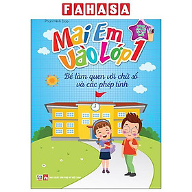 Sách - Mai Em Vào Lớp 1 - Dành Cho Bé Từ 4-5 Tuổi - Bé Làm Quen Với Chữ Số Và Các Phép Tính