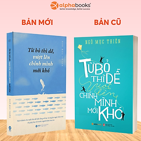 Sách Từ Bỏ Thì Dễ, Vượt Lên Chính Mình Mới Khó