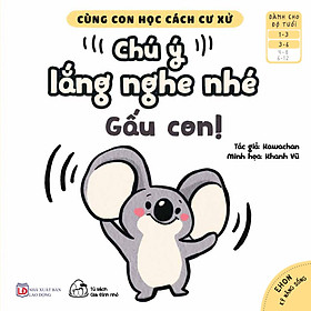 Sách Ehon Cùng Con Học Cách Ứng Xử - Chú Ý Lắng Nghe Nhé, Gấu Con!