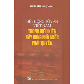 [Download Sách] Hệ Thống Toà Án Việt Nam Trong Điều Kiện Xây Dựng Nhà Nước Pháp Quyền