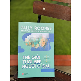 Hình ảnh (Bìa mềm) THẾ GIỚI TƯƠI ĐẸP, NGƯỜI Ở ĐÂU - Sally Rooney - Phạm Thu Hà dịch – NXB Phụ nữ